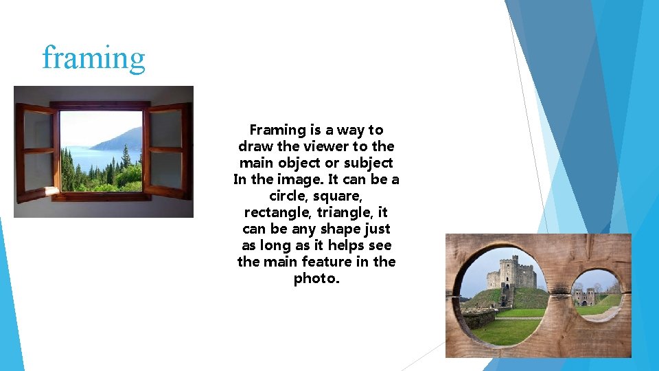 framing Framing is a way to draw the viewer to the main object or