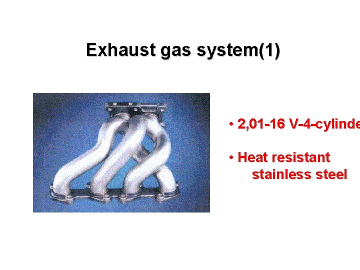 Exhaust gas system(1) • 2, 01 -16 V-4 -cylinde • Heat resistant stainless steel