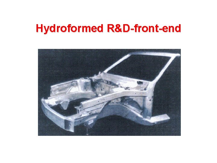 Hydroformed R&D-front-end 