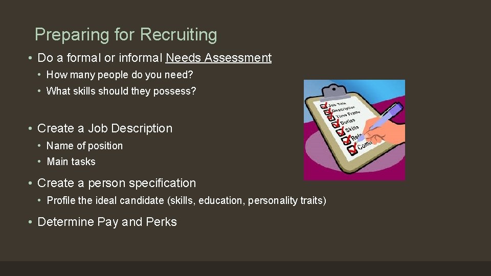 Preparing for Recruiting • Do a formal or informal Needs Assessment • How many