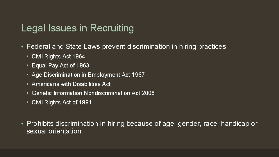 Legal Issues in Recruiting • Federal and State Laws prevent discrimination in hiring practices