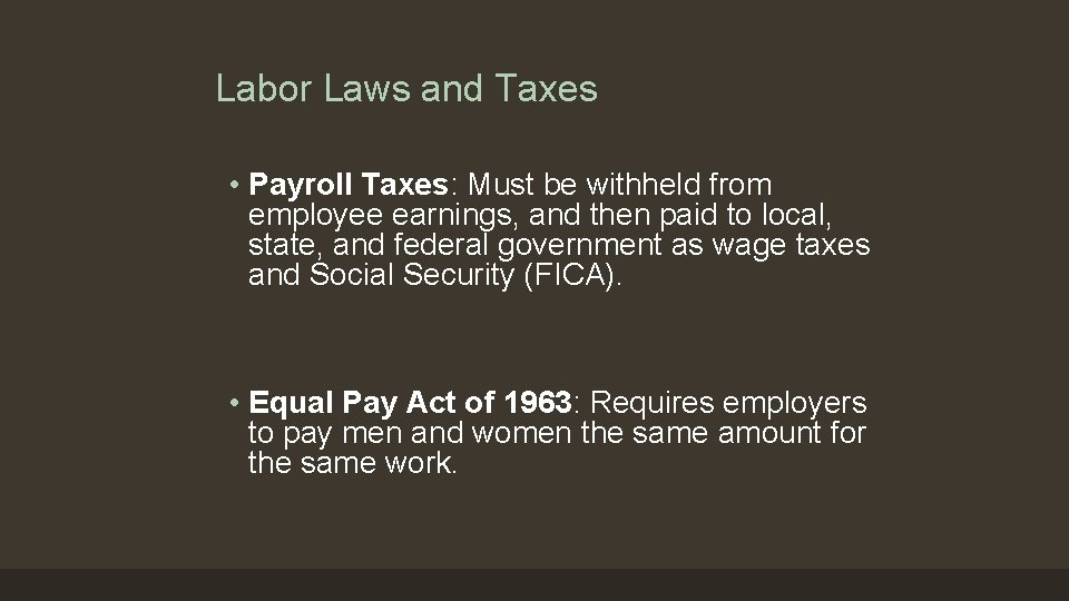 Labor Laws and Taxes • Payroll Taxes: Must be withheld from employee earnings, and