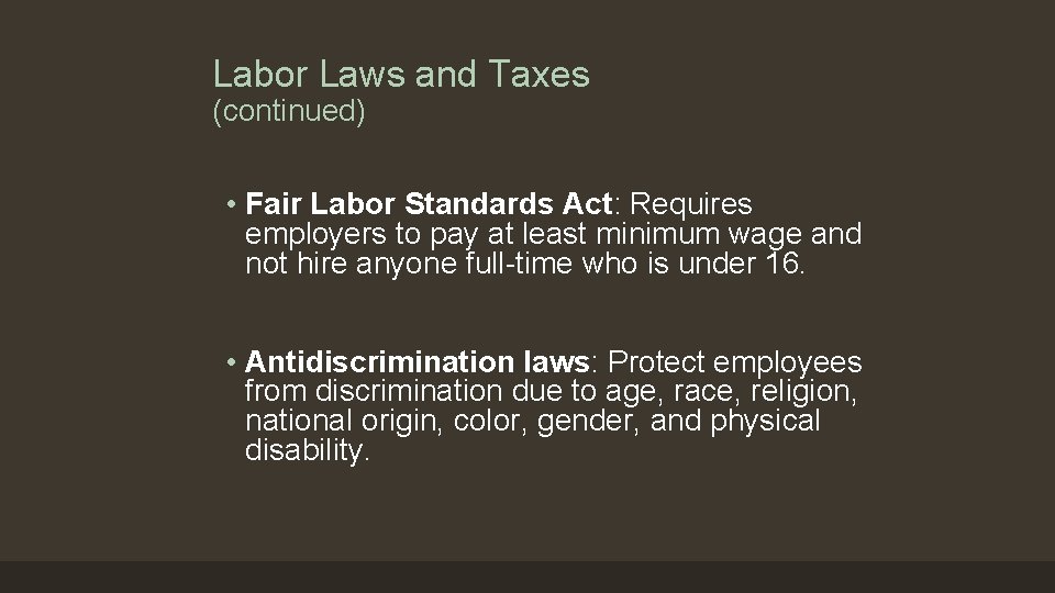 Labor Laws and Taxes (continued) • Fair Labor Standards Act: Requires employers to pay