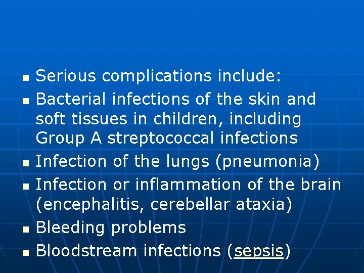 n n n Serious complications include: Bacterial infections of the skin and soft tissues