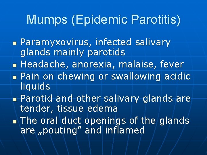 Mumps (Epidemic Parotitis) n n n Paramyxovirus, infected salivary glands mainly parotids Headache, anorexia,