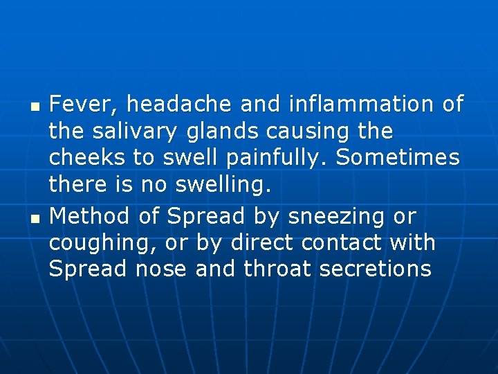 n n Fever, headache and inflammation of the salivary glands causing the cheeks to