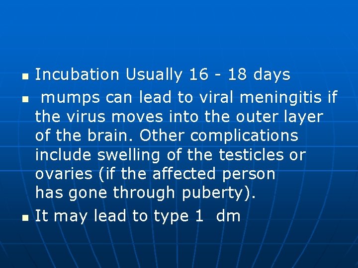 n n n Incubation Usually 16 - 18 days mumps can lead to viral