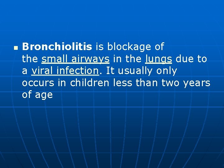 n Bronchiolitis is blockage of the small airways in the lungs due to a