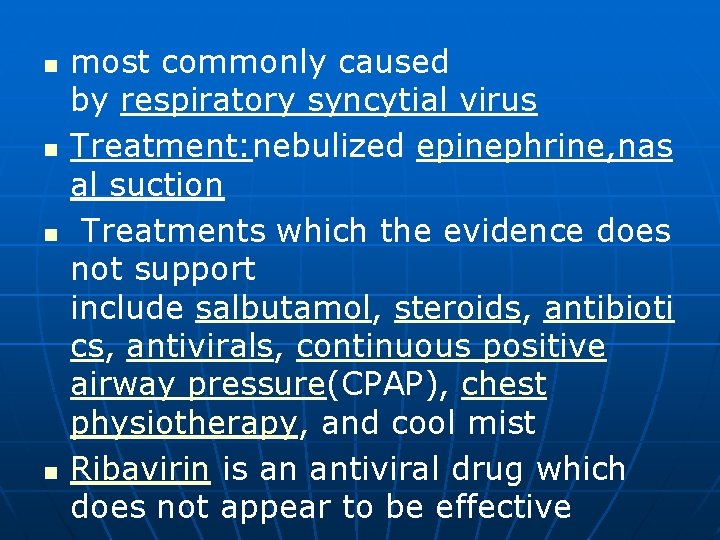 n n most commonly caused by respiratory syncytial virus Treatment: nebulized epinephrine, nas al