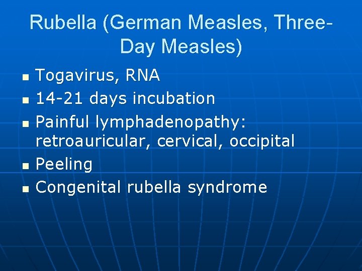 Rubella (German Measles, Three. Day Measles) n n n Togavirus, RNA 14 -21 days