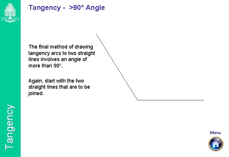 Tangency - >90° Angle The final method of drawing tangency arcs to two straight