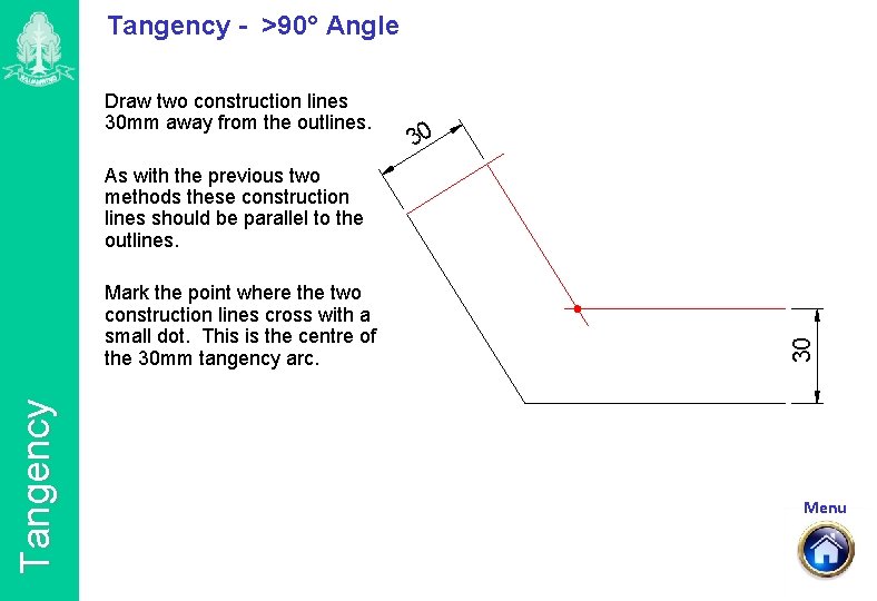 Tangency - >90° Angle Draw two construction lines 30 mm away from the outlines.