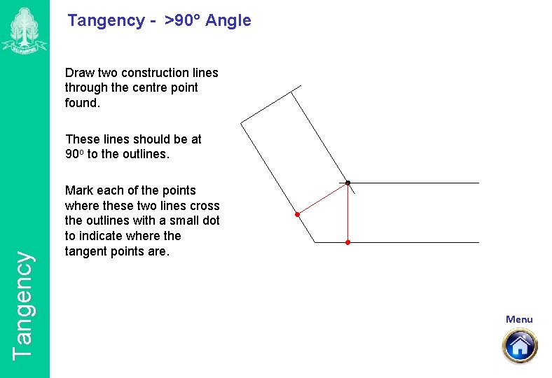 Tangency - >90° Angle Draw two construction lines through the centre point found. Tangency