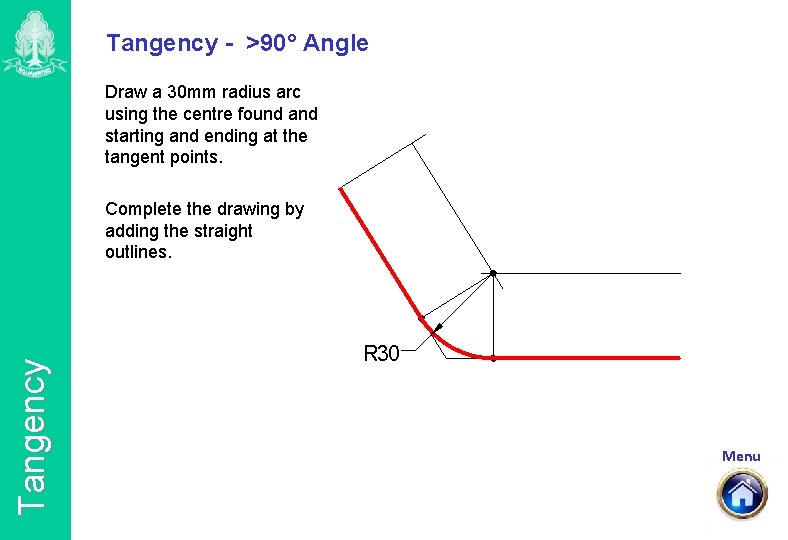 Tangency - >90° Angle Draw a 30 mm radius arc using the centre found