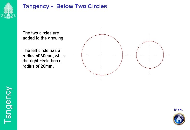 Tangency - Below Two Circles The two circles are added to the drawing. Tangency