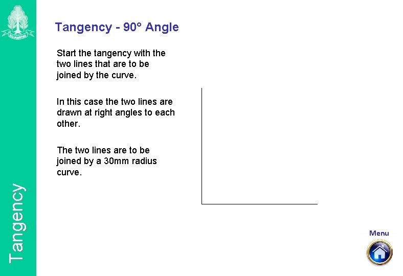 Tangency - 90° Angle Start the tangency with the two lines that are to