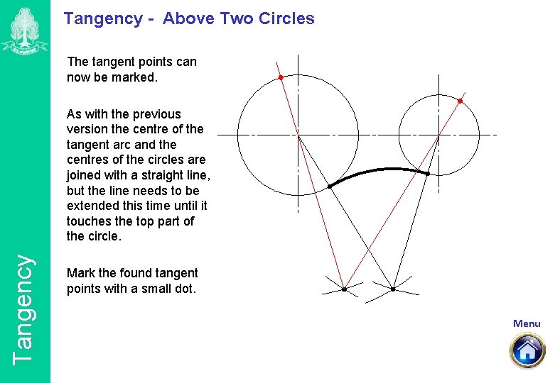Tangency - Above Two Circles The tangent points can now be marked. Tangency As