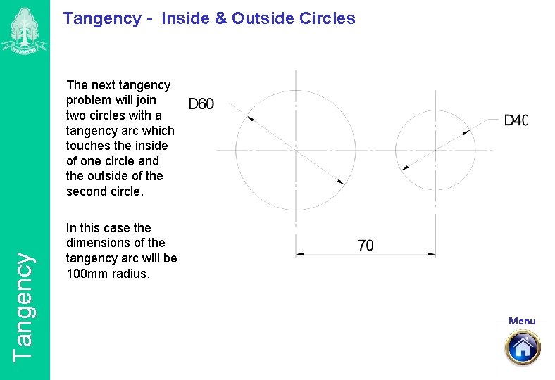 Tangency - Inside & Outside Circles Tangency The next tangency problem will join two