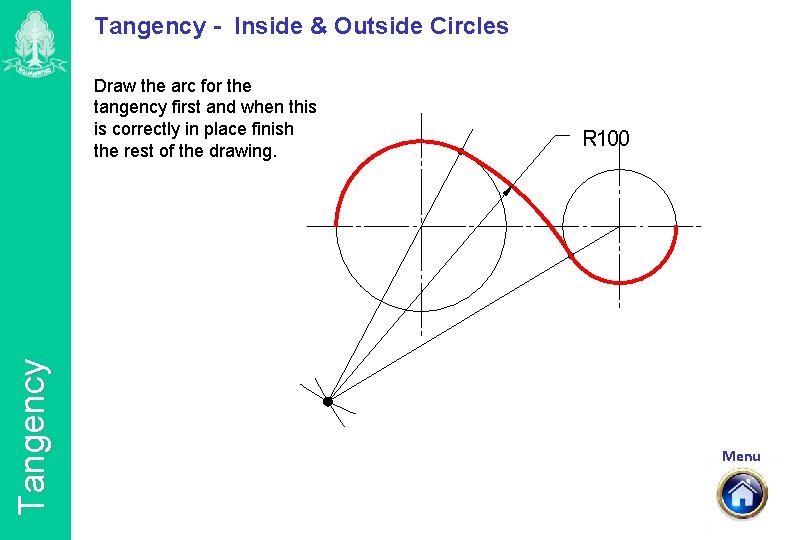 Tangency - Inside & Outside Circles Tangency Draw the arc for the tangency first