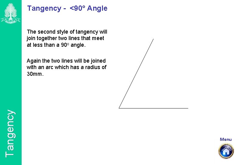 Tangency - <90° Angle The second style of tangency will join together two lines