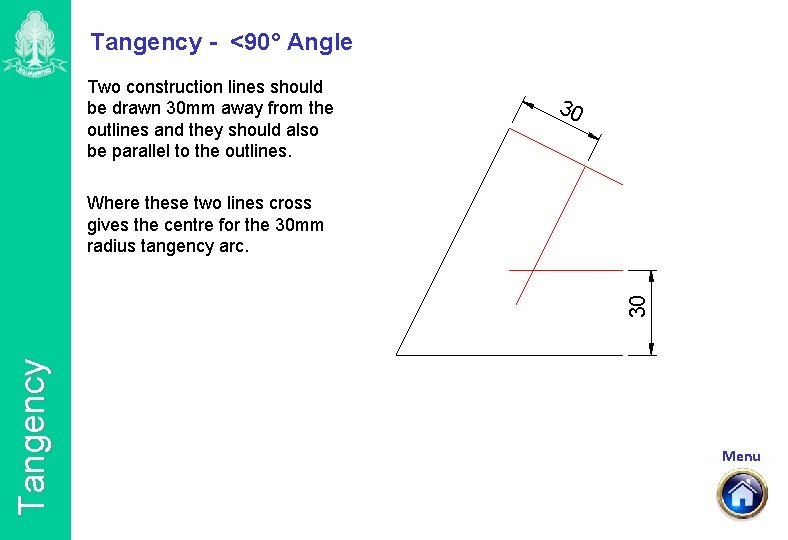 Tangency - <90° Angle Two construction lines should be drawn 30 mm away from