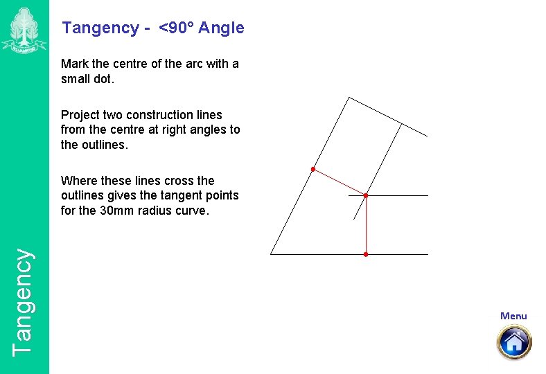 Tangency - <90° Angle Mark the centre of the arc with a small dot.