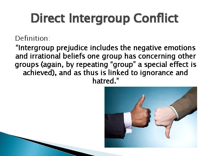 Direct Intergroup Conflict Definition: “Intergroup prejudice includes the negative emotions and irrational beliefs one