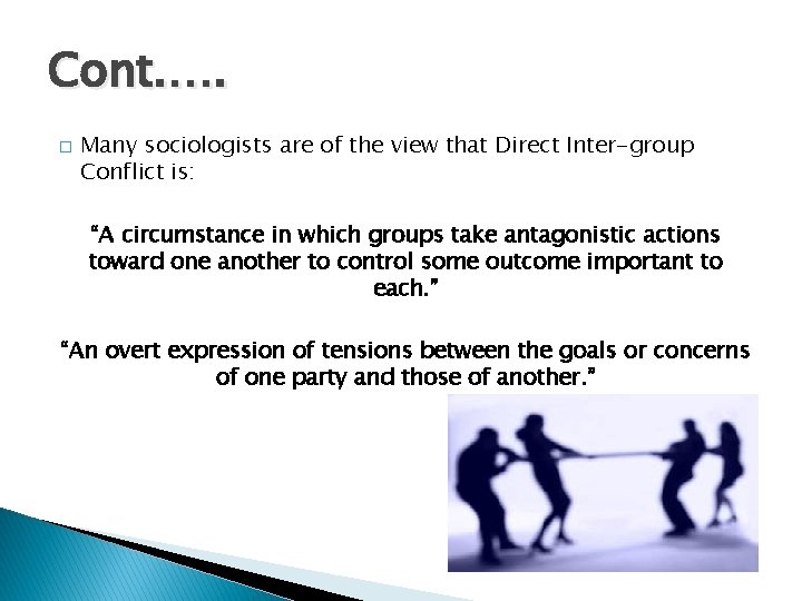 Cont. …. � Many sociologists are of the view that Direct Inter-group Conflict is: