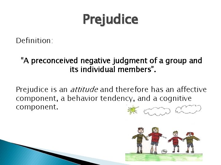 Prejudice Definition: “A preconceived negative judgment of a group and its individual members”. Prejudice