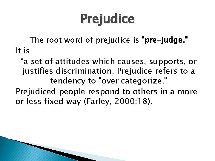 Prejudice The root word of prejudice is "pre-judge. " It is “a set of