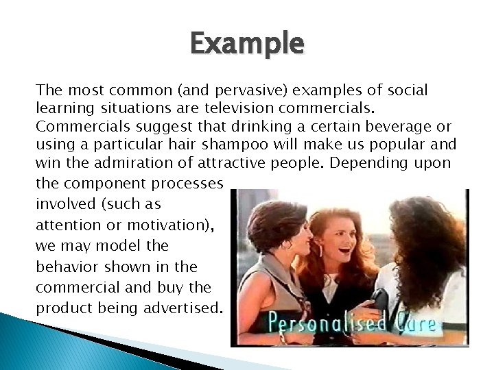 Example The most common (and pervasive) examples of social learning situations are television commercials.