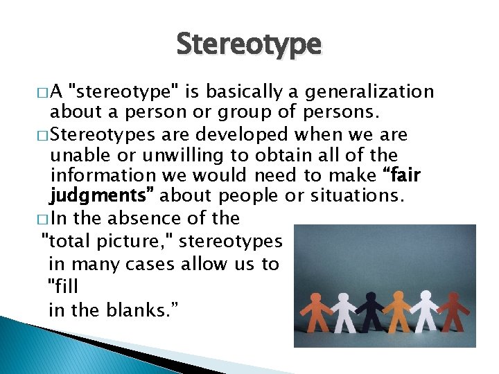 Stereotype �A "stereotype" is basically a generalization about a person or group of persons.