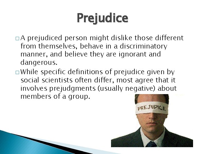 Prejudice �A prejudiced person might dislike those different from themselves, behave in a discriminatory