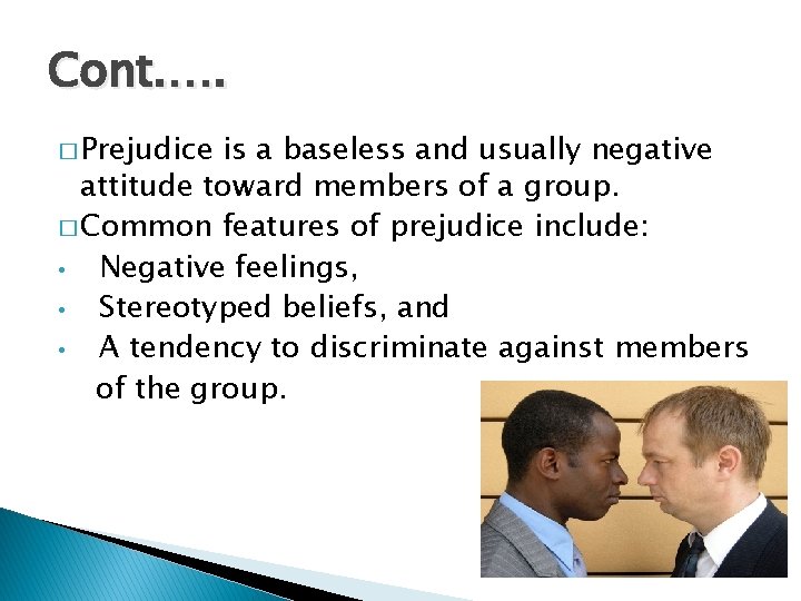 Cont. …. � Prejudice is a baseless and usually negative attitude toward members of