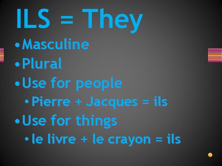 ILS = They • Masculine • Plural • Use for people • Pierre +