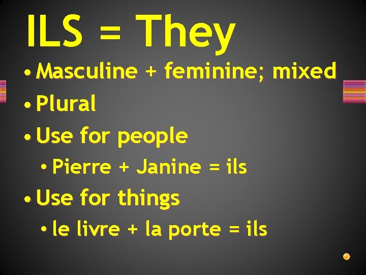 ILS = They • Masculine + feminine; mixed • Plural • Use for people