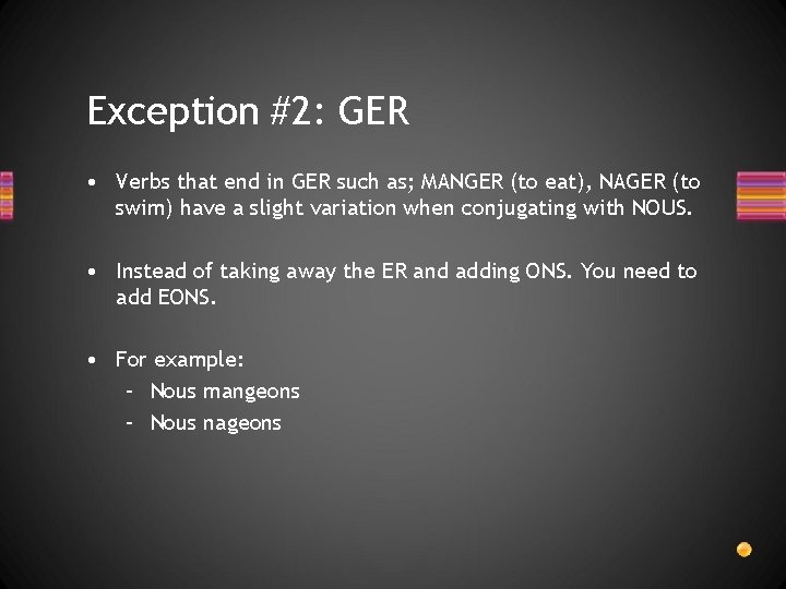 Exception #2: GER • Verbs that end in GER such as; MANGER (to eat),