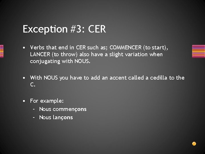 Exception #3: CER • Verbs that end in CER such as; COMMENCER (to start),