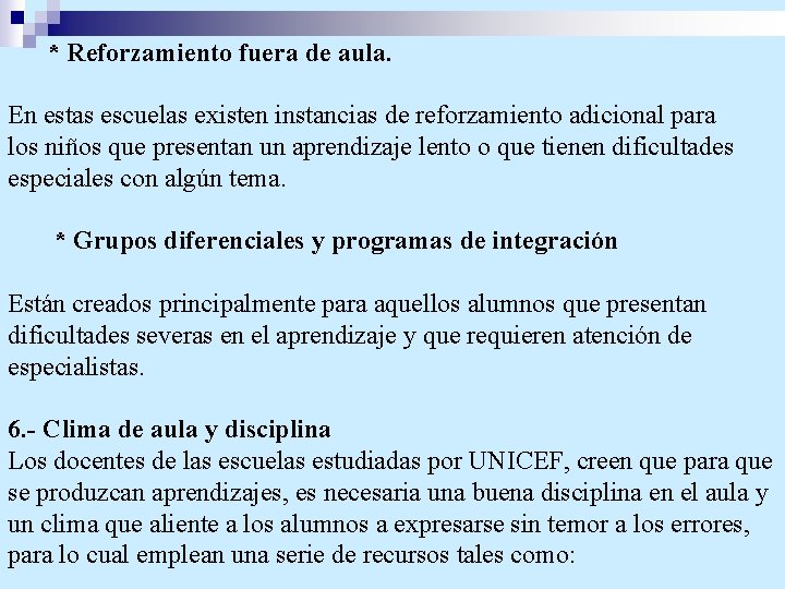 * Reforzamiento fuera de aula. En estas escuelas existen instancias de reforzamiento adicional para