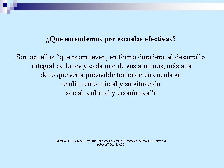 ¿Qué entendemos por escuelas efectivas? Son aquellas “que promueven, en forma duradera, el desarrollo