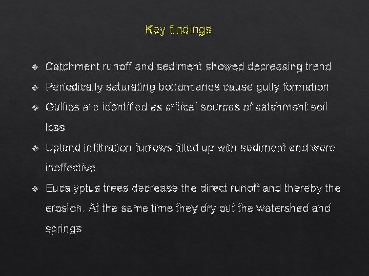 Key findings v Catchment runoff and sediment showed decreasing trend v Periodically saturating bottomlands