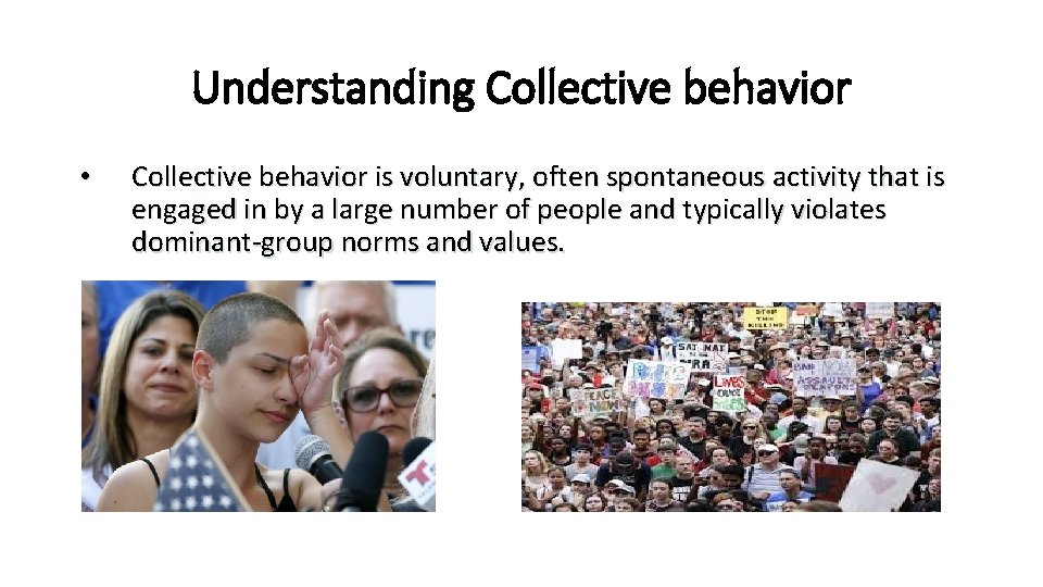Understanding Collective behavior • Collective behavior is voluntary, often spontaneous activity that is engaged