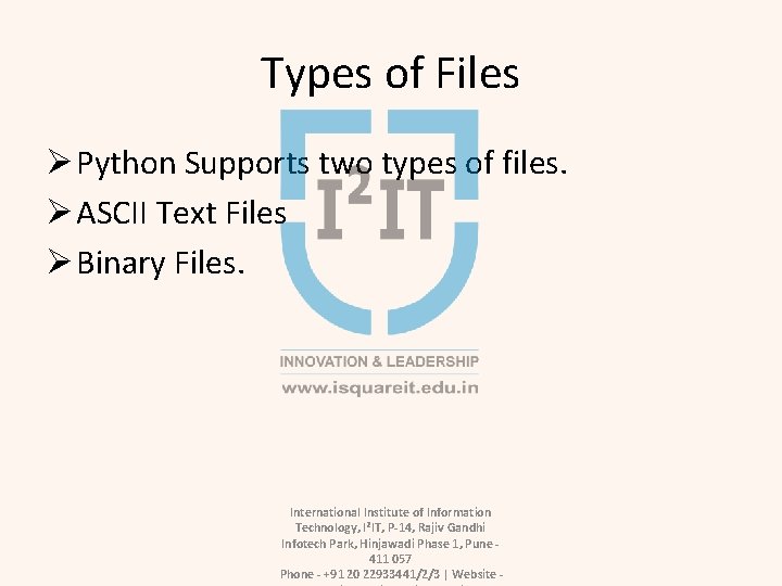 Types of Files Ø Python Supports two types of files. Ø ASCII Text Files