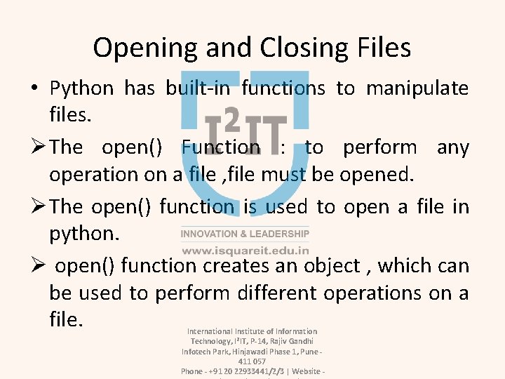 Opening and Closing Files • Python has built-in functions to manipulate files. Ø The