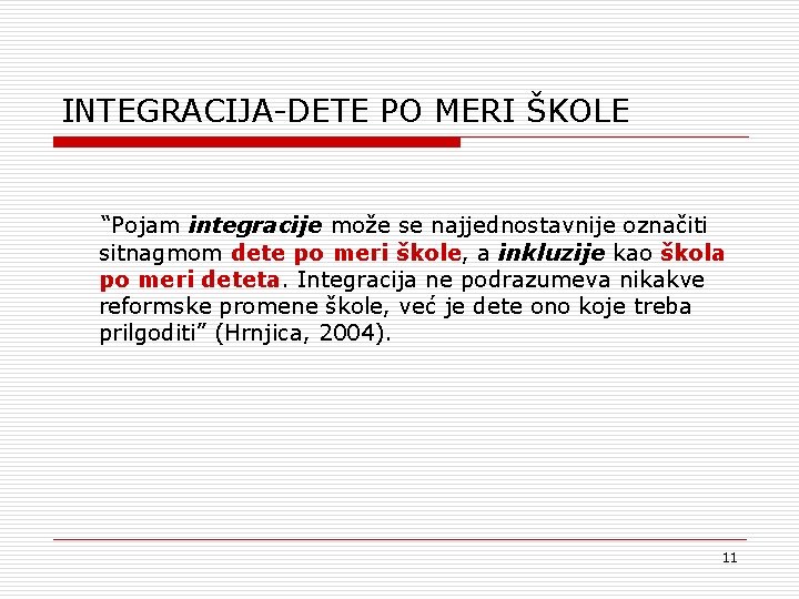 INTEGRACIJA-DETE PO MERI ŠKOLE “Pojam integracije može se najjednostavnije označiti sitnagmom dete po meri