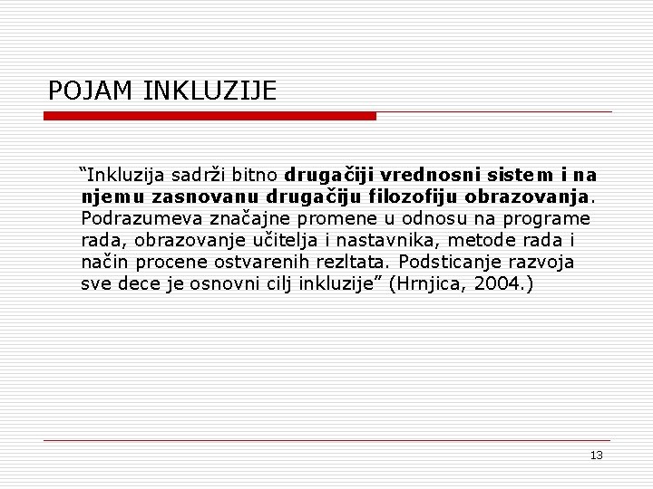 POJAM INKLUZIJE “Inkluzija sadrži bitno drugačiji vrednosni sistem i na njemu zasnovanu drugačiju filozofiju