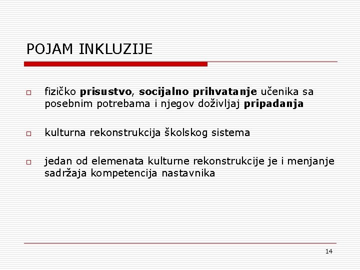 POJAM INKLUZIJE o o o fizičko prisustvo, socijalno prihvatanje učenika sa posebnim potrebama i