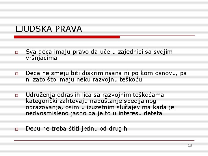 LJUDSKA PRAVA o o Sva deca imaju pravo da uče u zajednici sa svojim