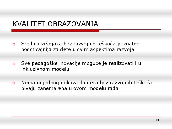 KVALITET OBRAZOVANJA o o o Sredina vršnjaka bez razvojnih teškoća je znatno podsticajnija za