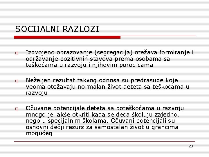 SOCIJALNI RAZLOZI o o o Izdvojeno obrazovanje (segregacija) otežava formiranje i održavanje pozitivnih stavova